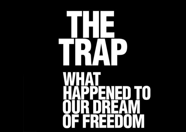 the-trap-what-happened-to-our-dream-of-freedom-2